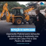 Operação Policial para remoção de barricadas é realizada nos bairros de Cabo Frio e São Pedro da Aldeia