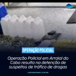 Operação Policial em Arraial do Cabo resulta na detenção de suspeitos de tráfico de drogas