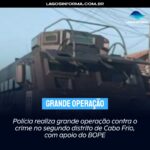 Polícia realiza grande operação contra o crime no segundo distrito de Cabo Frio, com apoio do BOPE