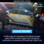 Traficante do Complexo da Maré é preso pela CPRv na Via Lagos com 50 kg de maconha a caminho da favela de Cabo Frio
