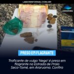 Traficante de vulgo ‘Nega’ é preso em flagrante na Estrada de Praia Seca-Tomé, em Araruama. Confira