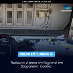 Traficante é preso em flagrante em Saquarema. Confira: