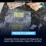 Suspeitos foram presos em flagrante no bairro São Cristóvão, Cabo Frio. Confira: