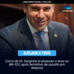 Carro de Dr. Serginho é alvejado a tiros na BR-101, após tentativa de assalto em Itaboraí