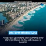 Região dos Lagos terá ônibus direto para a Barra da Tijuca, no Rio; saiba preços e horários