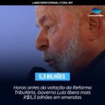 Horas antes da votação da Reforma Tributária, Governo Lula libera mais R$5,3 bilhões em emendas