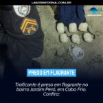 Traficante é preso em flagrante no bairro Jardim Peró, em Cabo Frio. Confira: