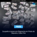 Suspeito é preso em flagrante em Praia do Siqueira, Cabo Frio