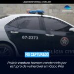 Polícia captura homem condenado por estupro de vulnerável em Cabo Frio