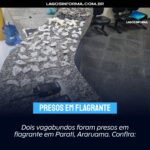 Dois vagabundos foram presos em flagrante em Parati, Araruama. Confira:
