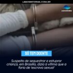 Suspeito de sequestrar e estuprar criança, em Brasília, dizia à vítima que a faria de ‘escrava sexual’