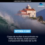 Corpo de mulher é encontrado na Praia de Itaúna, onde ocorre o Campeonato Mundial de Surfe. Entenda o caso: