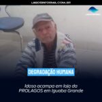 Degradação Humana: Idoso acampa em loja da PROLAGOS em Iguaba Grande