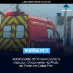 Tragédia em Cabo Frio: Adolescente de 16 anos perde a vida por afogamento na Praia do Forte