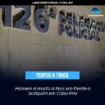 Homem é morto a tiros em frente a butiquim em Cabo Frio