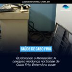 Quebrando o Monopólio: A corajosa mudança na Saúde de Cabo Frio. Entenda o caso: