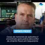 Corpo de motorista de aplicativo é encontrado após polícia desconfiar de cimento fresco em Saquarema