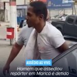 Homem que assediou repórter em Maricá é detido