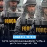 Força Nacional reforça rodovias no Rio, a partir desta segunda (16)