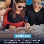 Prefeitura de Cabo Frio realiza curso para docentes que atendem alunos com deficiência visual