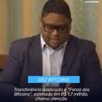 Transferência associada a ”Faraó dos Bitcoins”, estimada em R$ 1,7 milhão, chama atenção