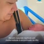 Recém nascido raptado em maternidade é encontrado no Rio