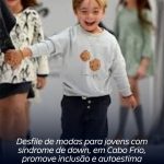 Desfile de modas para jovens com síndrome de down, em Cabo Frio, promove inclusão e autoestima