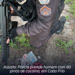 Assista: Polícia prende homem com 80 pinos de cocaína, em Cabo Frio