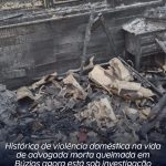 Histórico de violência doméstica de advogada morta queimada em Búzios está sob investigação
