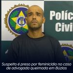 Homem é preso por feminicídio no caso de advogada queimada em Búzios
