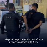 Vulgo Polegar é preso em Cabo Frio com réplica de fuzil