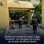 Detido em Arraial do Cabo, vulgo ”Amarelo” era foragido da justiça do Estado de Minas Gerais