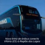 Nova linha de ônibus conecta Vitória (ES) à Região dos Lagos
