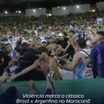 Violência marca o clássico Brasil x Argentina no Maracanã