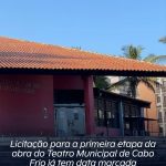 Licitação para a primeira etapa da obra do Teatro Municipal de Cabo Frio finalmente tem data marcada