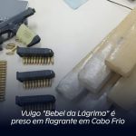 Vulgo “Bebel da Lágrima” é preso em flagrante em Cabo Frio