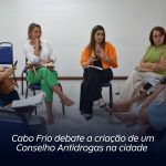 Cabo Frio debate a criação de um Conselho Antidrogas na cidade