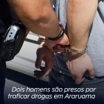 Dois homens são presos por traficar drogas em Araruama