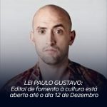 LEI PAULO GUSTAVO: Edital de fomento a cultura está aberto até o dia 12 de Dezembro