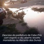 Descaso da prefeitura de Cabo Frio com esgoto a céu aberto revolta moradores do Recanto das Dunas