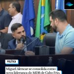 Miguel Alencar se consolida como nova liderança do MDB de Cabo Frio, após anúncio oficial