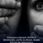 Estupros crescem 14,9% e feminicídio, 2,6% no Brasil, revela Fórum de Segurança
