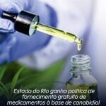 Estado do Rio ganha política de fornecimento gratuito de medicamentos à base de canabidiol