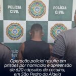 Operação policial resulta em prisões por homicídio e apreensão de 620 cápsulas de cocaína, em São Pedro da Aldeia