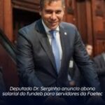 Deputado Dr. Serginho anuncia abono salarial do fundeb para servidores da Faetec