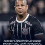 Jogador Marcelinho Carioca foi sequestrado, confirma a polícia