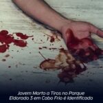 Jovem morto a tiros no Parque Eldorado 3 em Cabo Frio é identificado
