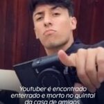 Youtuber é encontrado enterrado e morto no quintal da casa de amigos