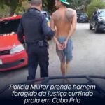 Polícia Militar prende homem foragido da justiça curtindo praia em Cabo Frio