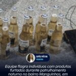 Equipe flagra indivíduos com produtos furtados durante patrulhamento noturno no bairro Manguinhos, em Búzios